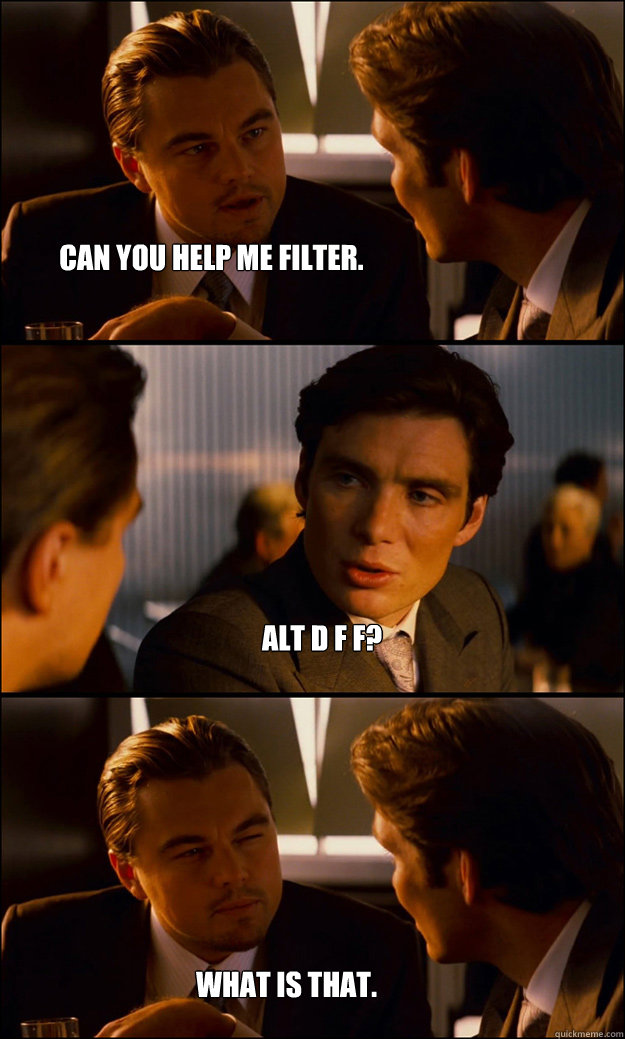 alt d f f? what is that. can you help me filter.  Inception