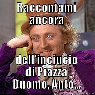 RACCONTAMI ANCORA DELL'INCIUCIO DI PIAZZA DUOMO, ANTO... Condescending Wonka