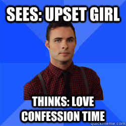 Sees: upset girl thinks: Love Confession Time  Socially Awkward Darcy