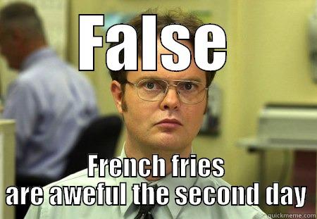 French Fries - FALSE FRENCH FRIES ARE AWEFUL THE SECOND DAY Schrute