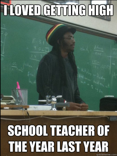 I loved getting high school teacher of the year last year  Rasta Science Teacher