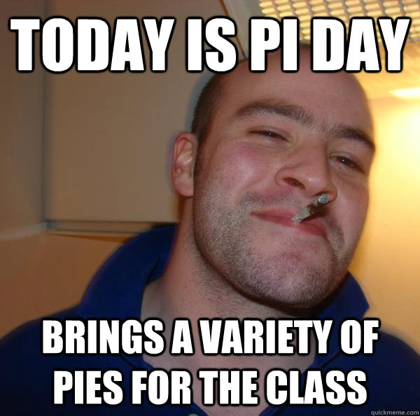 Today is Pi Day Brings a variety of pies for the class - Today is Pi Day Brings a variety of pies for the class  Misc