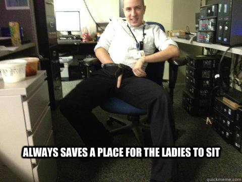 Always saves a place for the ladies to sit  