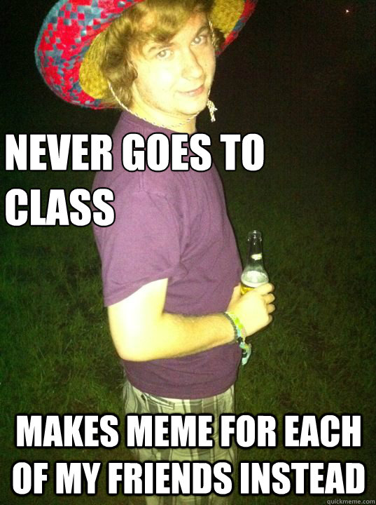 never goes to class makes meme for each of my friends instead - never goes to class makes meme for each of my friends instead  Limitless Landon