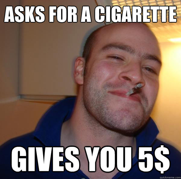 asks for a cigarette gives you 5$ - asks for a cigarette gives you 5$  Misc