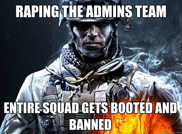 RAPING THE ADMINS TEAM ENTIRE SQUAD GETS BOOTED AND BANNED  