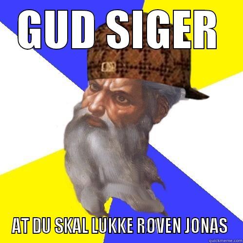 GUD SIGER AT DU SKAL LUKKE RØVEN JONAS Scumbag Advice God