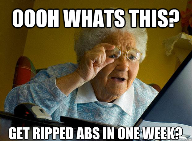 OOOH WHATS THIS? GET RIPPED ABS IN ONE WEEK?    Grandma finds the Internet