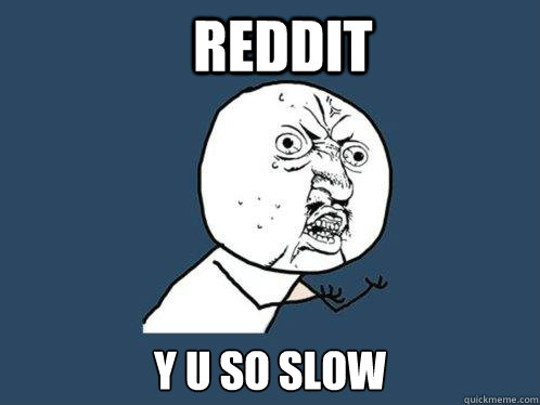 Reddit y u so slow - Reddit y u so slow  Y U No