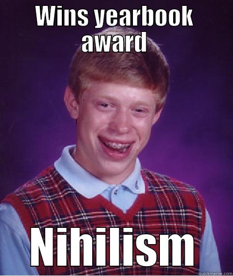 WINS YEARBOOK AWARD NIHILISM Bad Luck Brian