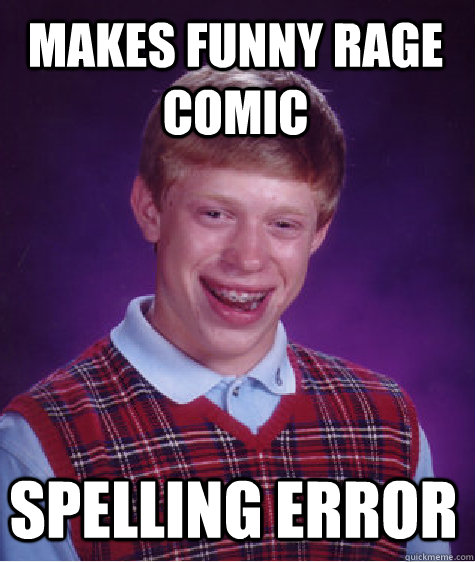 makes funny rage comic spelling error - makes funny rage comic spelling error  Bad Luck Brian