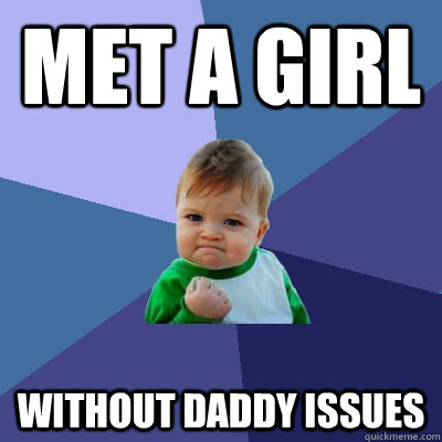 Met a girl without daddy issues  Success Kid