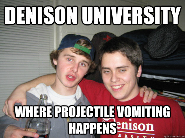 Denison University where projectile vomiting happens - Denison University where projectile vomiting happens  glory