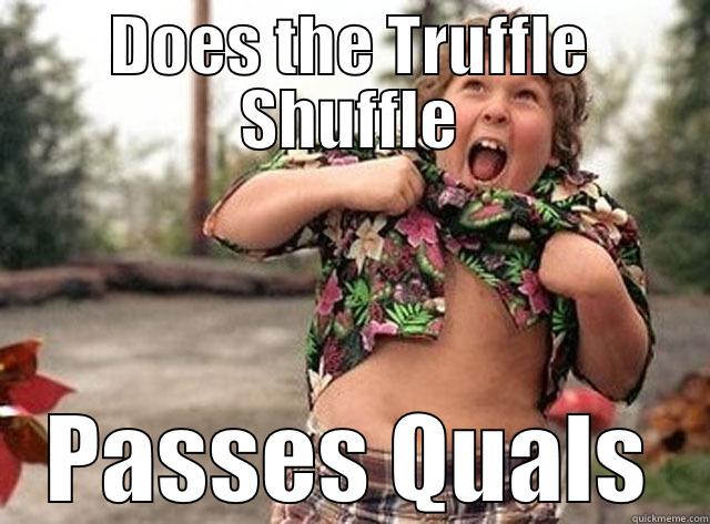 DOES THE TRUFFLE SHUFFLE PASSES QUALS Misc