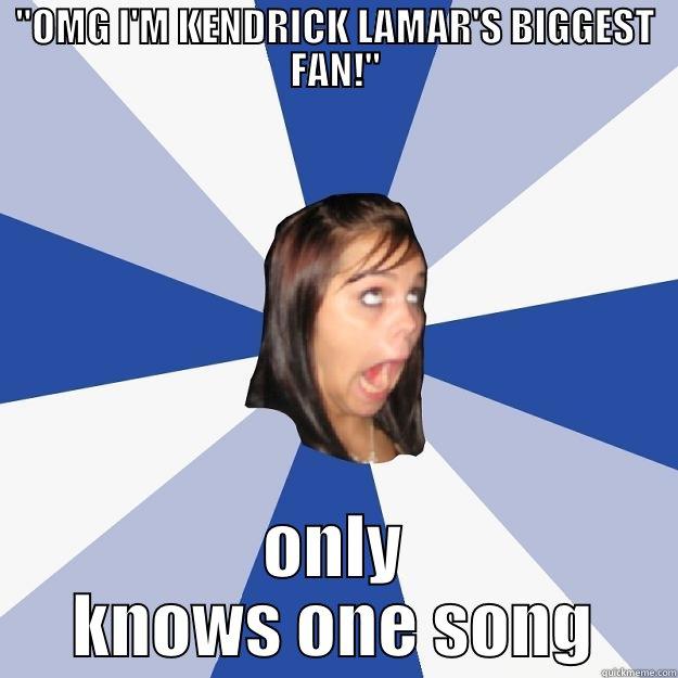 ''OMG I'M KENDRICK LAMAR'S BIGGEST FAN!'' ONLY KNOWS ONE SONG Annoying Facebook Girl