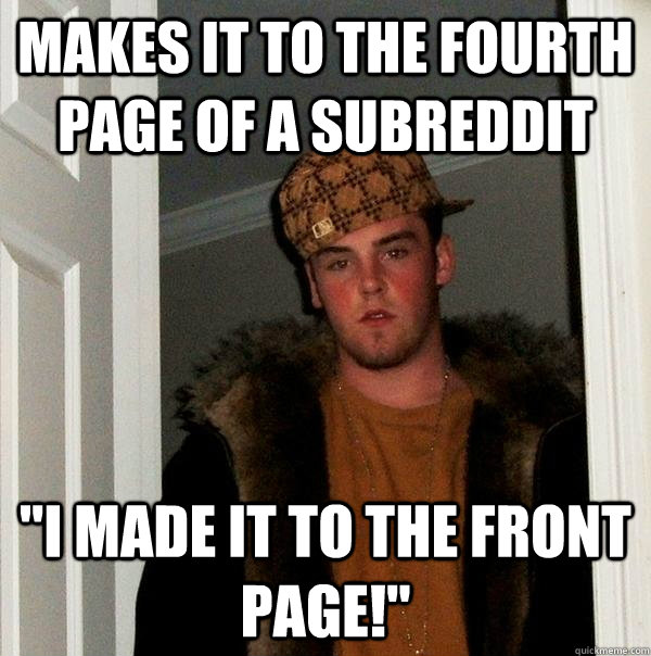 Makes it to the fourth page of a subreddit 