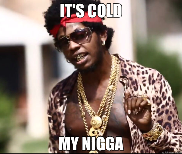 IT'S COLD MY NIGGA - IT'S COLD MY NIGGA  Misc