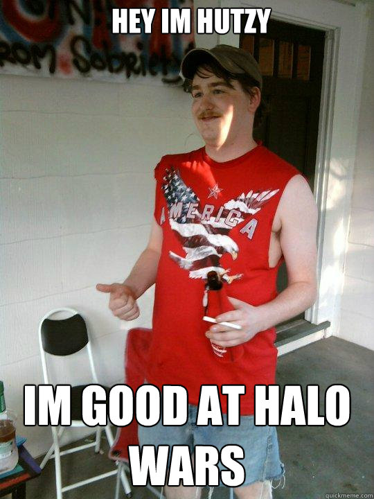 Hey im hutzy  Im good at halo wars  Redneck Randal