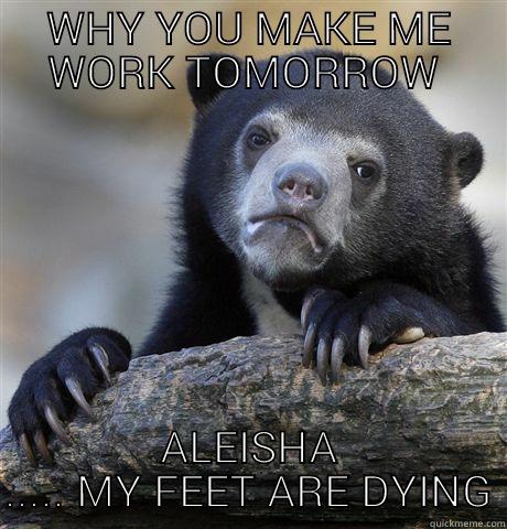 OUCHY WOWA - WHY YOU MAKE ME WORK TOMORROW  ALEISHA ..... MY FEET ARE DYING Confession Bear