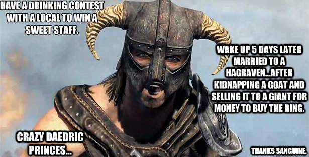 Have a drinking contest with a local to win a sweet staff. Wake up 5 days later married to a hagraven...after kidnapping a goat and selling it to a giant for money to buy the ring. Crazy Daedric princes... Thanks Sanguine.  skyrim