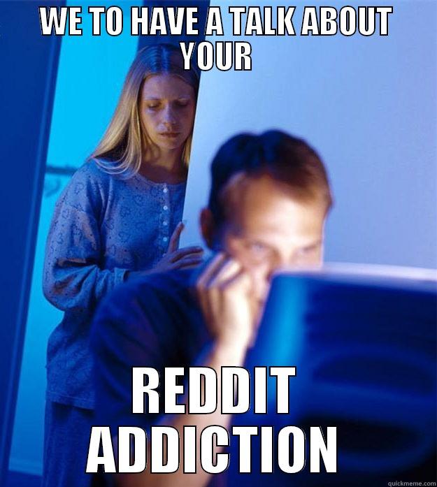 This is how I see myself in the future - WE TO HAVE A TALK ABOUT YOUR REDDIT ADDICTION Redditors Wife