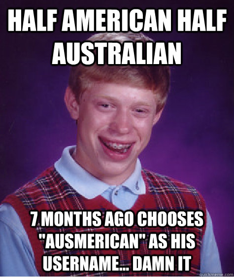 Half American half australian 7 months ago Chooses 