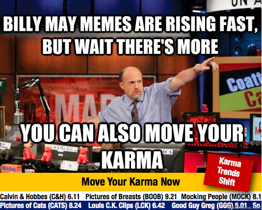 BILLY MAY memes are rising fast, BUT WAIT THERE'S MORE YOU CAN ALSO MOVE YOUR KARMA   Mad Karma with Jim Cramer