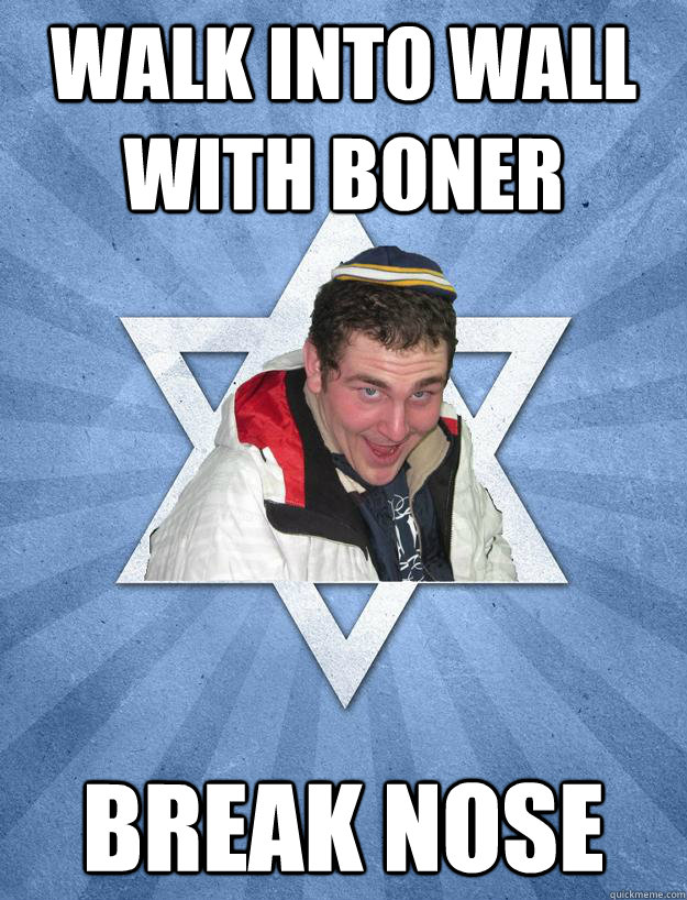 Walk into wall with boner break nose - Walk into wall with boner break nose  Obviously Jewish Jesse