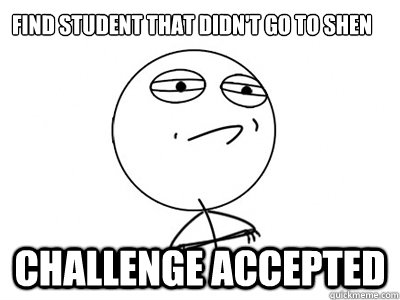 Find Student that didn't go to Shen Challenge Accepted - Find Student that didn't go to Shen Challenge Accepted  Challenge Accepted