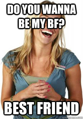 Do you wanna be my bf? Best Friend - Do you wanna be my bf? Best Friend  Friend Zone Fiona