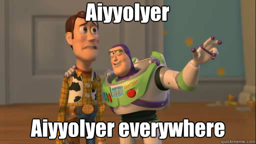 AiyyoIyer AiyyoIyer everywhere - AiyyoIyer AiyyoIyer everywhere  Everywhere