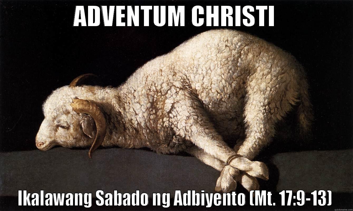 ADVENTUM CHRISTI IKALAWANG SABADO NG ADBIYENTO (MT. 17:9-13) Misc