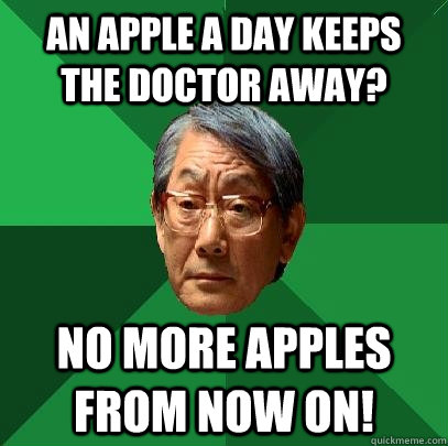 An apple a day keeps the doctor away? No more Apples from now on!  High Expectations Asian Father