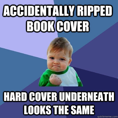 accidentally ripped book cover hard cover underneath looks the same  Success Kid