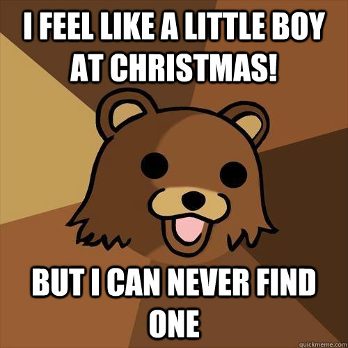 i feel like a little boy at christmas! but i can never find one  Pedobear