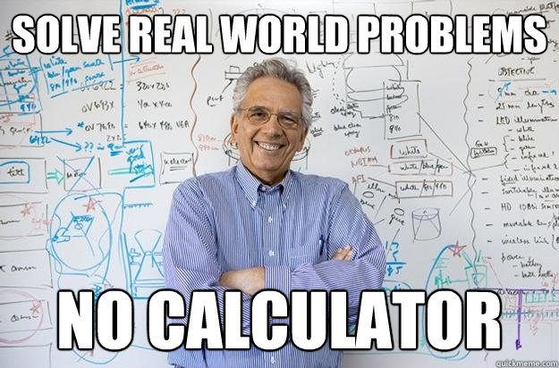 Solve real world problems NO CALCULATOR - Solve real world problems NO CALCULATOR  Engineering Professor