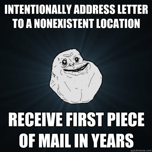 intentionally address letter to a nonexistent location receive first piece of mail in years  Forever Alone