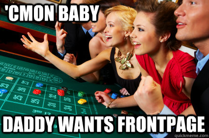 'cmon baby daddy wants frontpage - 'cmon baby daddy wants frontpage  Gamblin Man