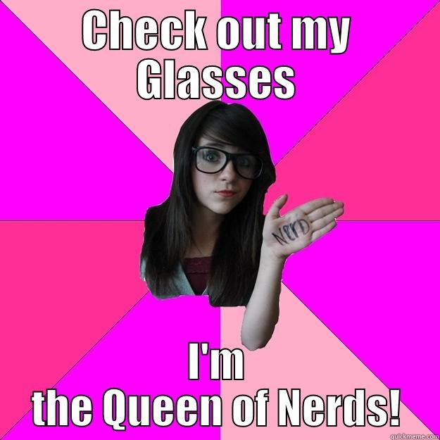 CHECK OUT MY GLASSES I'M THE QUEEN OF NERDS! Idiot Nerd Girl