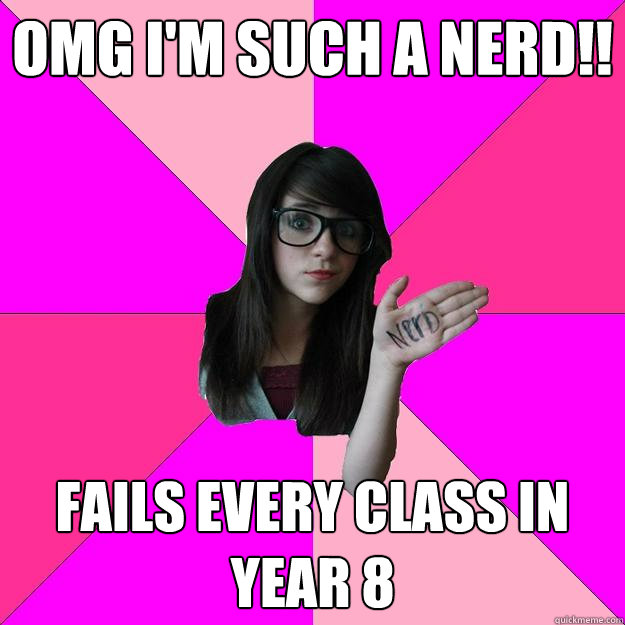 OMG I'm such a nerd!! Fails every class in year 8  Idiot Nerd Girl