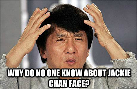  Why do no one know about Jackie Chan face? -  Why do no one know about Jackie Chan face?  EPIC JACKIE CHAN