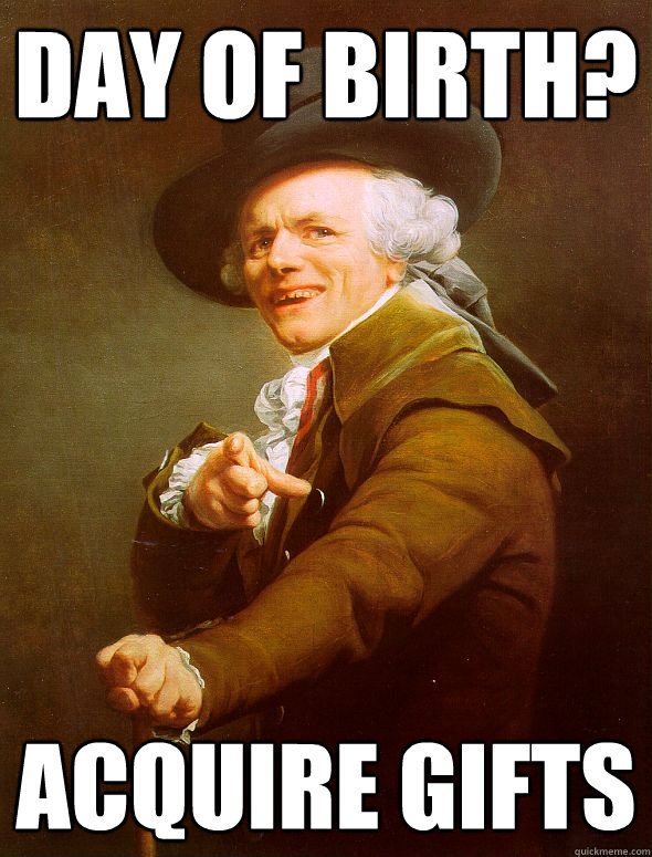 Day of birth? acquire gifts  Joseph Ducreux