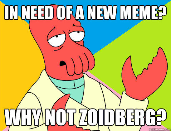 in need of a new meme? why not zoidberg?  