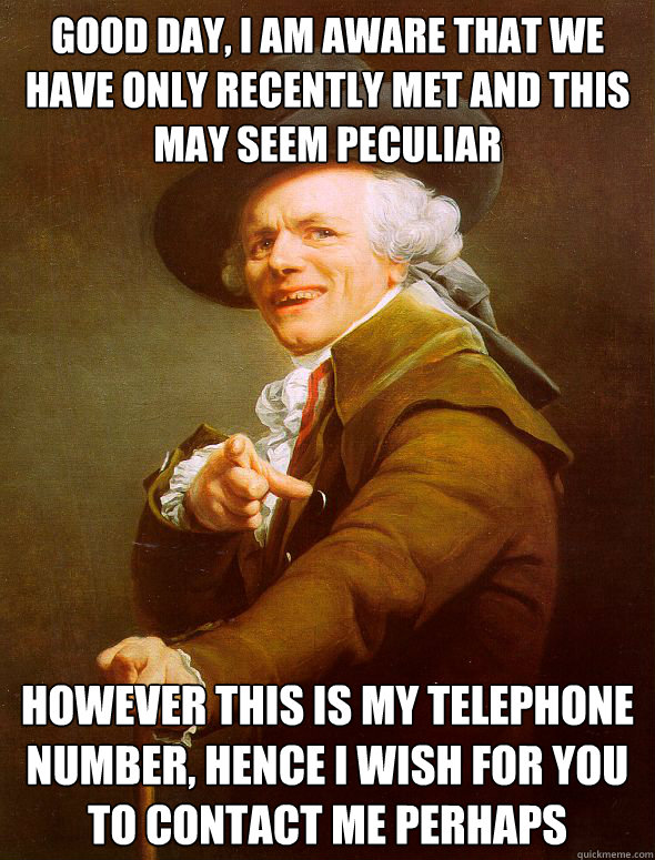 Good day, I am aware that we have only recently met and this may seem peculiar However this is my telephone number, hence I wish for you to contact me perhaps  Joseph Ducreux