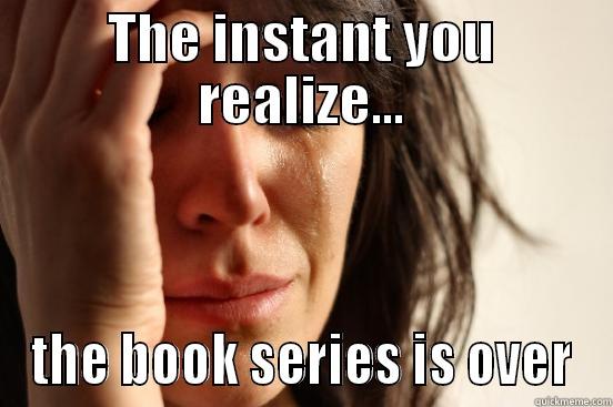 Nevermore, quoth the Raven - THE INSTANT YOU REALIZE... THE BOOK SERIES IS OVER First World Problems