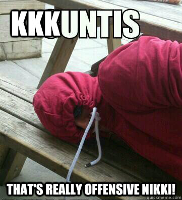 kkk That's really offensive nikki!  