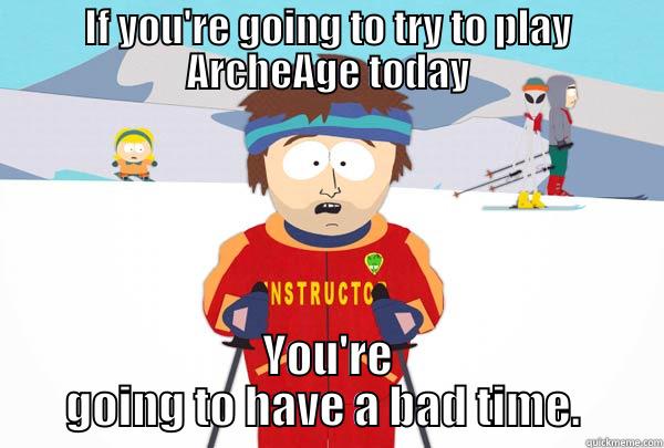 ARCHEAGE DOWN - IF YOU'RE GOING TO TRY TO PLAY ARCHEAGE TODAY YOU'RE GOING TO HAVE A BAD TIME.  Super Cool Ski Instructor