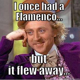 I ONCE HAD A FLAMENCO... BUT IT FLEW AWAY... Creepy Wonka