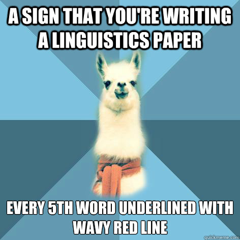 A sign that you're writing a linguistics paper every 5th word underlined with wavy red line  Linguist Llama