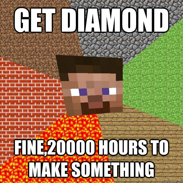 GET DIAMOND  FINE,20000 HOURS TO MAKE SOMETHING - GET DIAMOND  FINE,20000 HOURS TO MAKE SOMETHING  Minecraft